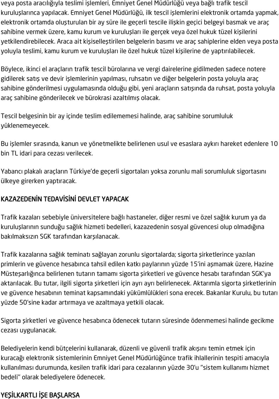 kamu kurum ve kuruluşları ile gerçek veya özel hukuk tüzel kişilerini yetkilendirebilecek.