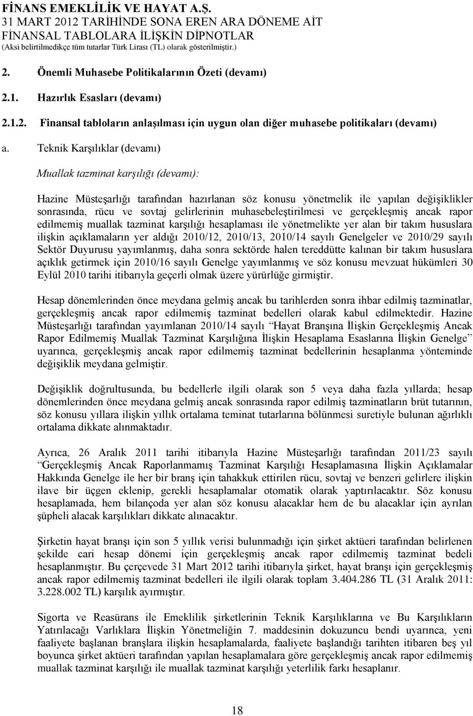 muhasebeleştirilmesi ve gerçekleşmiş ancak rapor edilmemiş muallak tazminat karşılığı hesaplaması ile yönetmelikte yer alan bir takım hususlara ilişkin açıklamaların yer aldığı 2010/12, 2010/13,