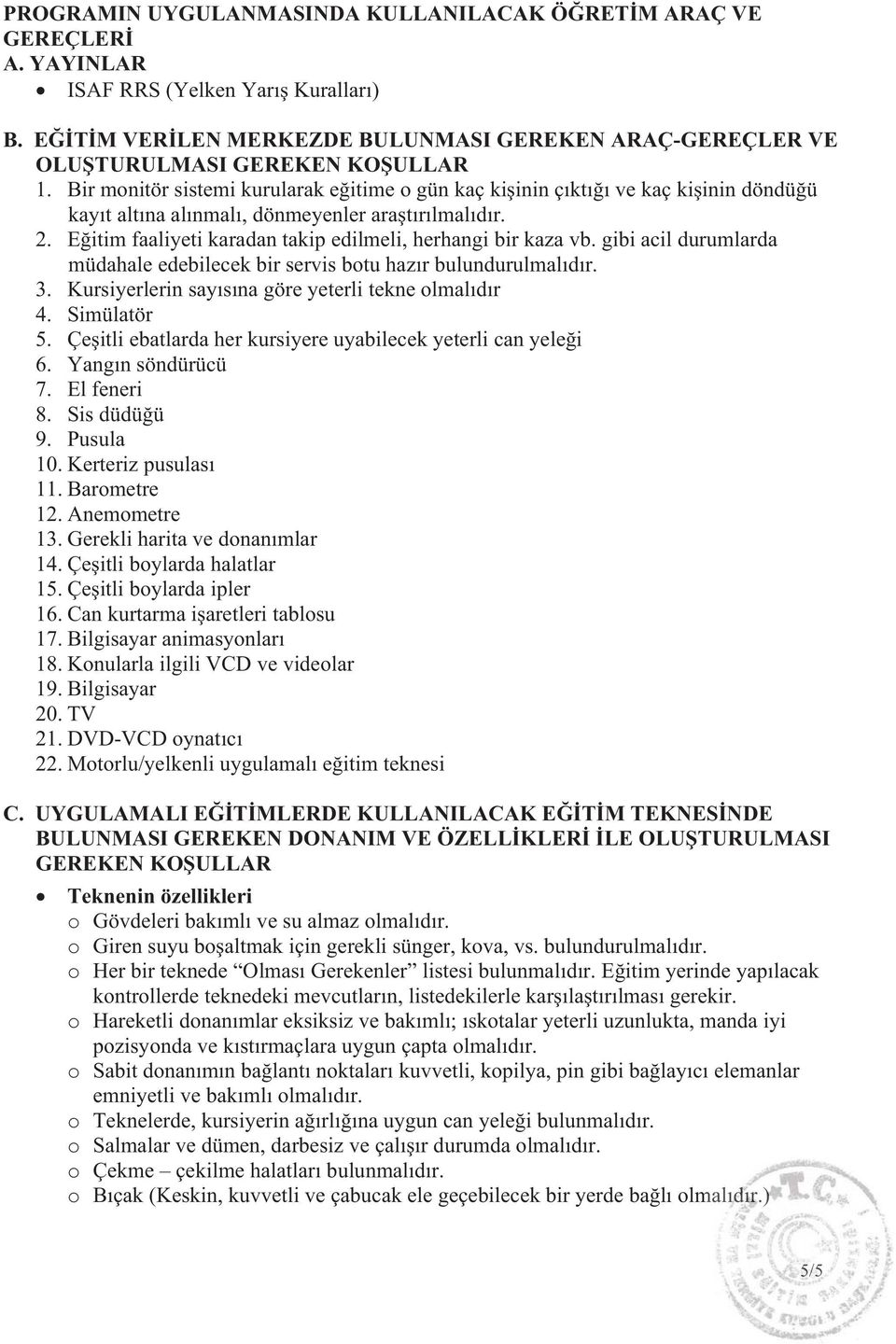 Bir monitör sistemi kurularak e itime o gün kaç ki inin ç kt ve kaç ki inin döndü ü kay t alt na al nmal, dönmeyenler ara t r lmal d r. 2.