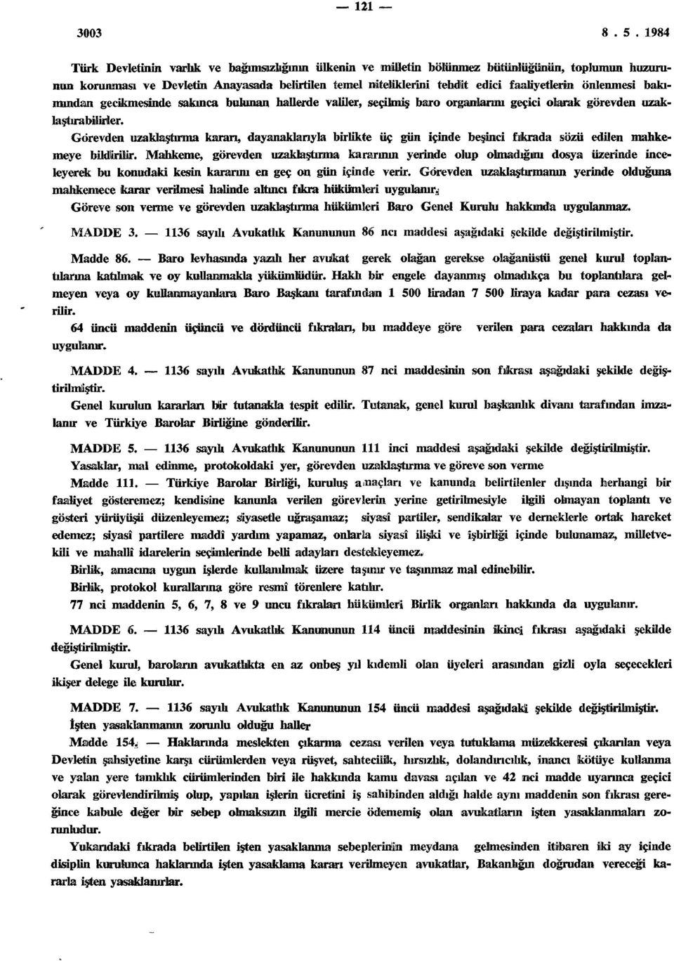 Görevden uzaklaştırma kararı, dayanaklanyla birlikte üç gün içinde beşinci fıkrada sözü edilen mahkemeye bildirilir.