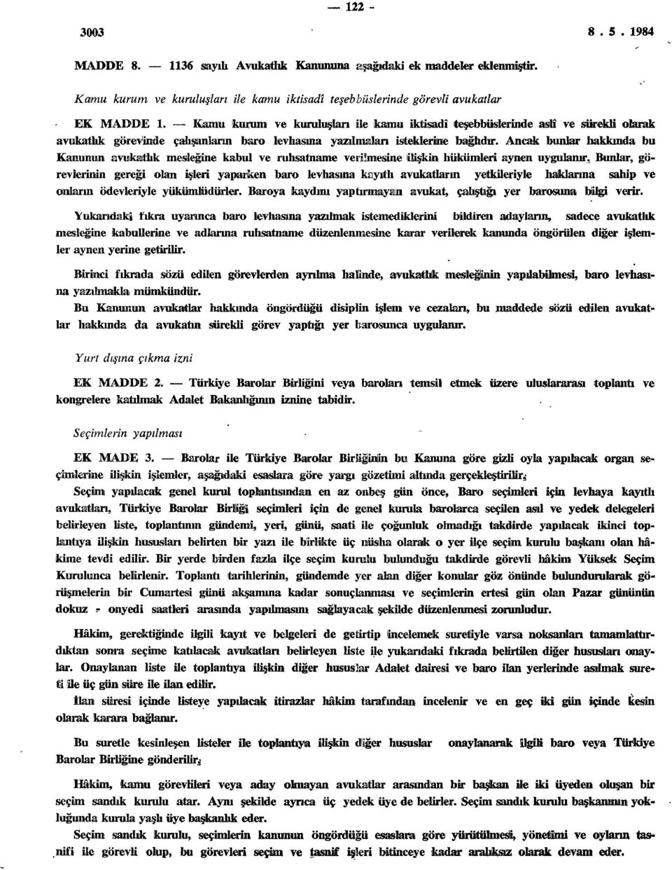 Ancak bunlar hakkında bu Kanunun avukatlık mesleğine kabul ve ruhsatname verilmesine ilişkin hükümleri aynen uygulanır.