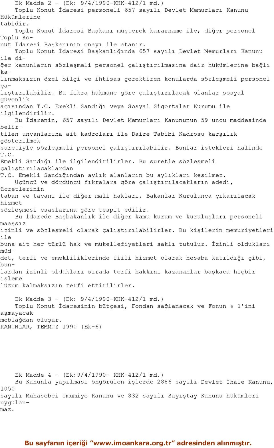 Toplu Konut İdaresi Başkanlığında 657 sayılı Devlet Memurları Kanunu ile diğer kanunların sözleşmeli personel çalıştırılmasına dair hükümlerine bağlı kalınmaksızın özel bilgi ve ihtisas gerektiren