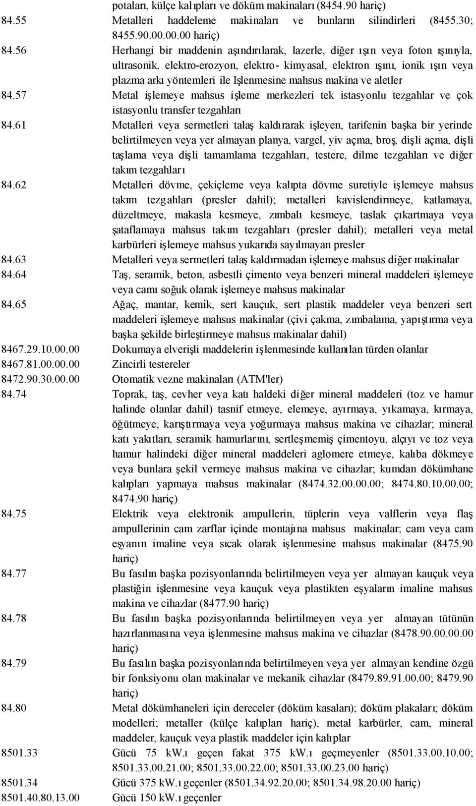 mahsus makina ve aletler 84.57 Metal işlemeye mahsus işleme merkezleri tek istasyonlu tezgahlar ve çok istasyonlu transfer tezgahları 84.