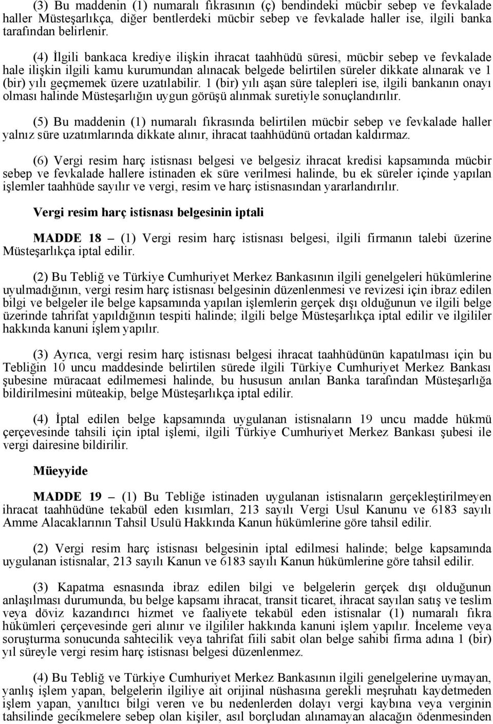 üzere uzatılabilir. 1 (bir) yılı aşan süre talepleri ise, ilgili bankanın onayı olması halinde Müsteşarlığın uygun görüşü alınmak suretiyle sonuçlandırılır.