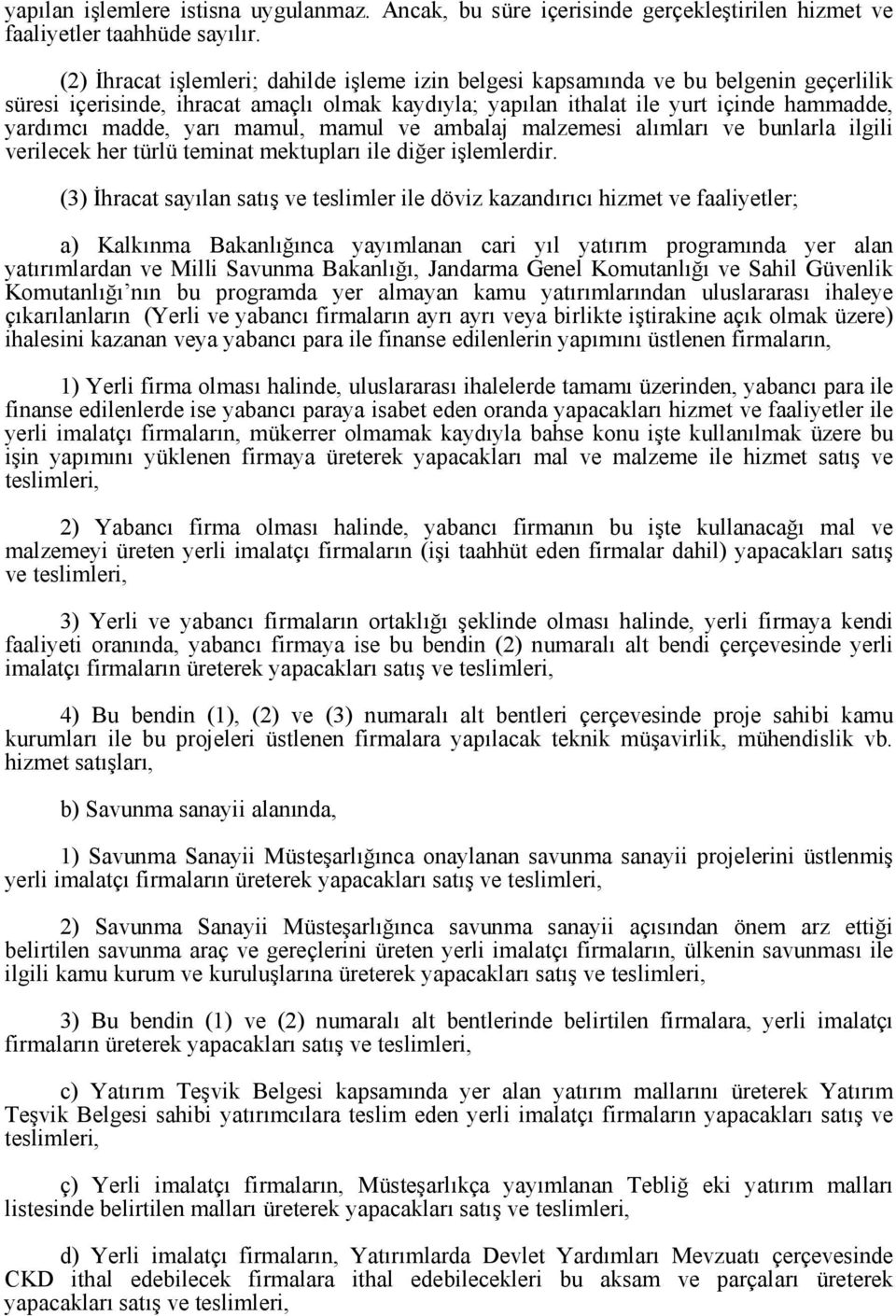 yarı mamul, mamul ve ambalaj malzemesi alımları ve bunlarla ilgili verilecek her türlü teminat mektupları ile diğer işlemlerdir.