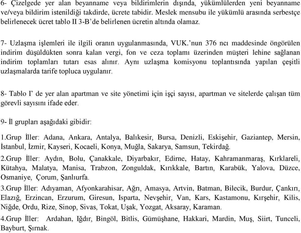 nun 376 ncı maddesinde öngörülen indirim düşüldükten sonra kalan vergi, fon ve ceza toplamı üzerinden müşteri lehine sağlanan indirim toplamları tutarı esas alınır.