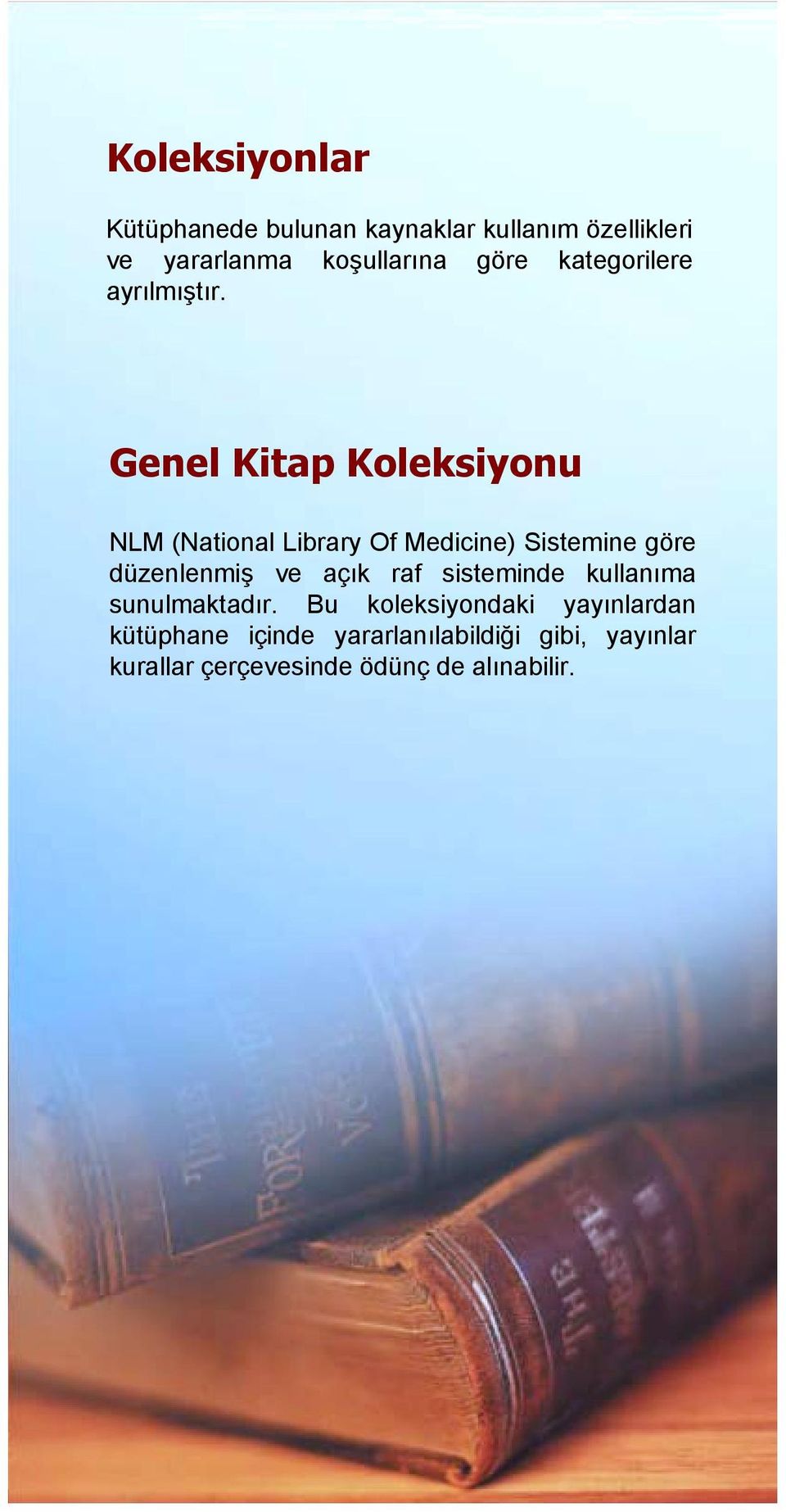 Genel Kitap Koleksiyonu NLM (National Library Of Medicine) Sistemine göre düzenlenmiş ve açõk