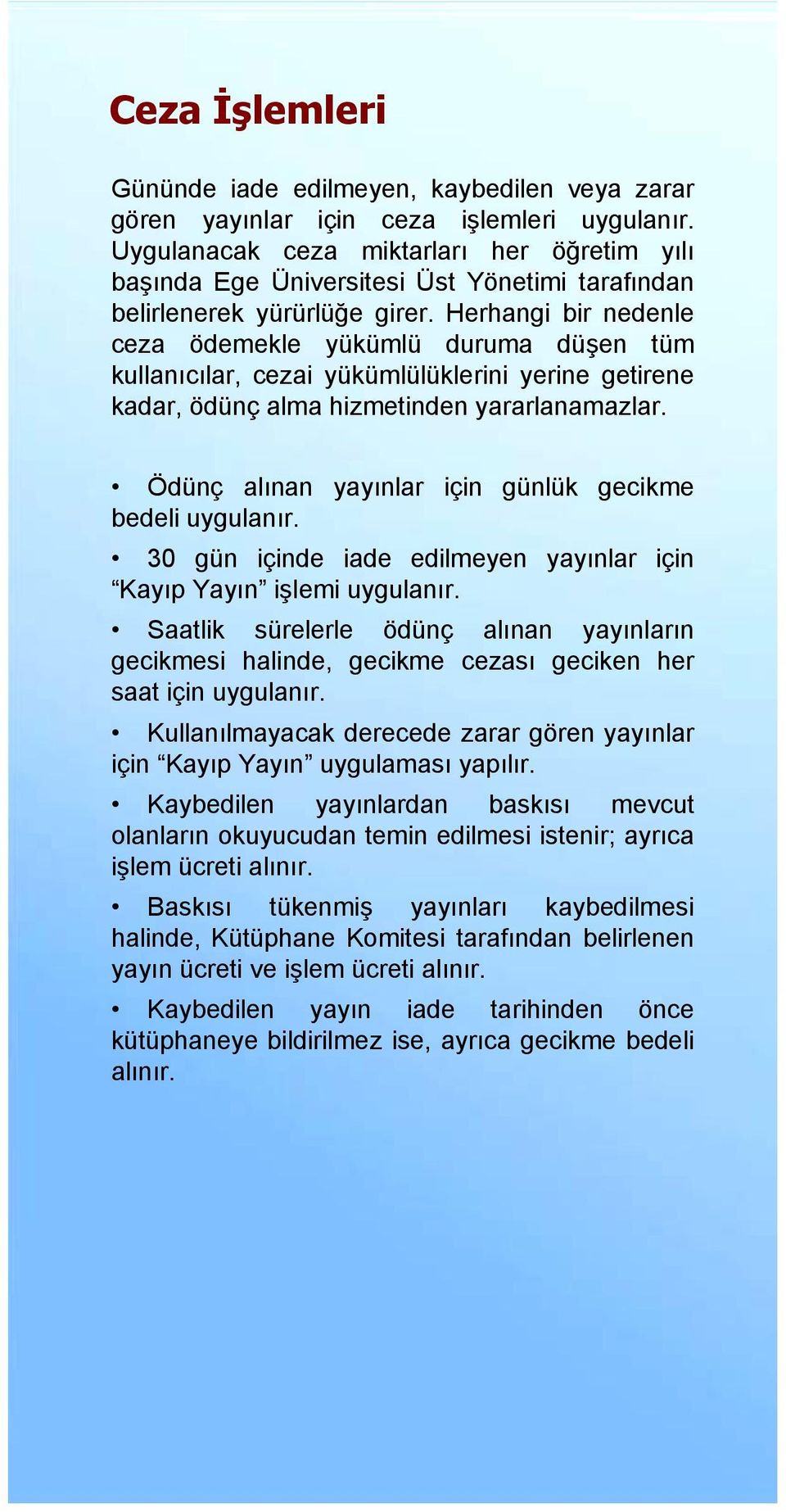 Herhangi bir nedenle ceza ödemekle yükümlü duruma düşen tüm kullanõcõlar, cezai yükümlülüklerini yerine getirene kadar, ödünç alma hizmetinden yararlanamazlar.