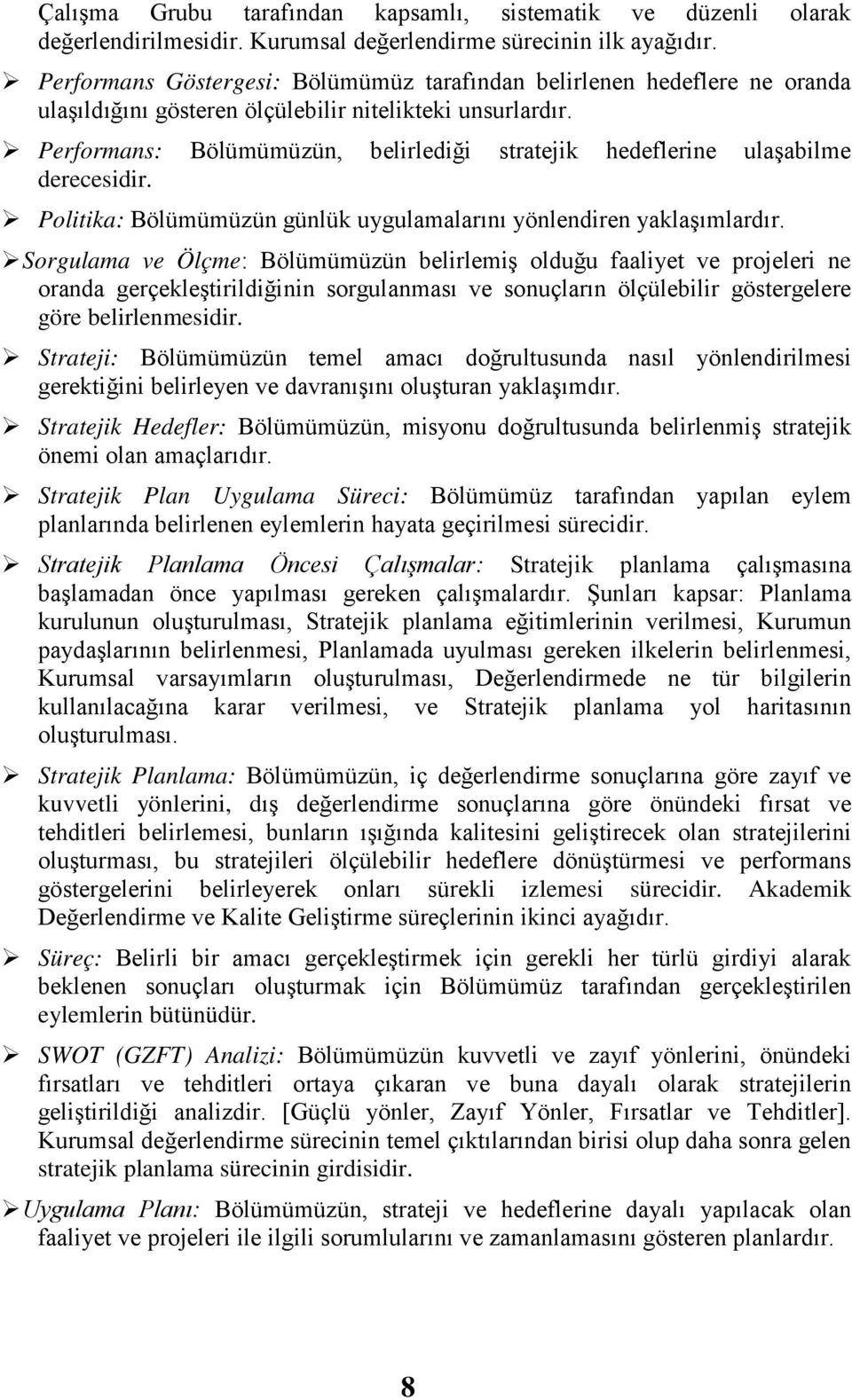 Performans: Bölümümüzün, belirlediği stratejik hedeflerine ulaşabilme derecesidir. Politika: Bölümümüzün günlük uygulamalarını yönlendiren yaklaşımlardır.