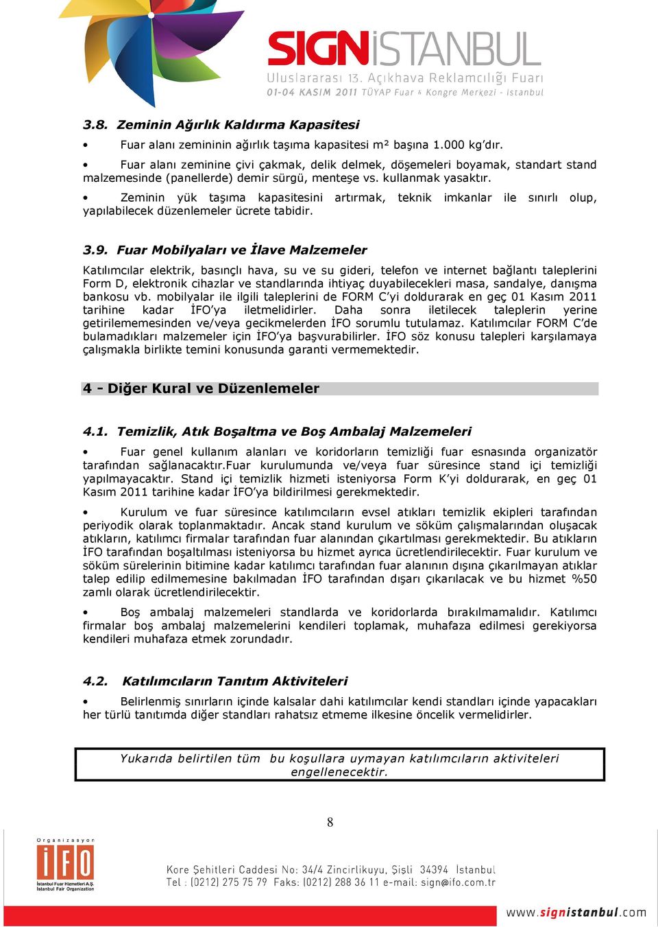 Zeminin yük taşıma kapasitesini artırmak, teknik imkanlar ile sınırlı olup, yapılabilecek düzenlemeler ücrete tabidir. 3.9.