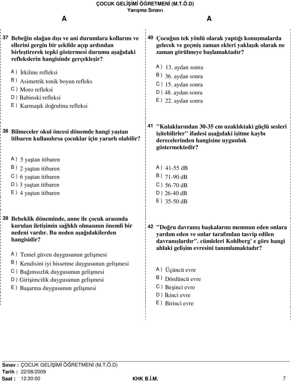 ekleri yaklaşık olarak ne zaman görülmeye başlamaktadır? ) 13. aydan sonra B ) 36. aydan sonra C ) 15. aydan sonra D ) 48. aydan sonra E ) 22.