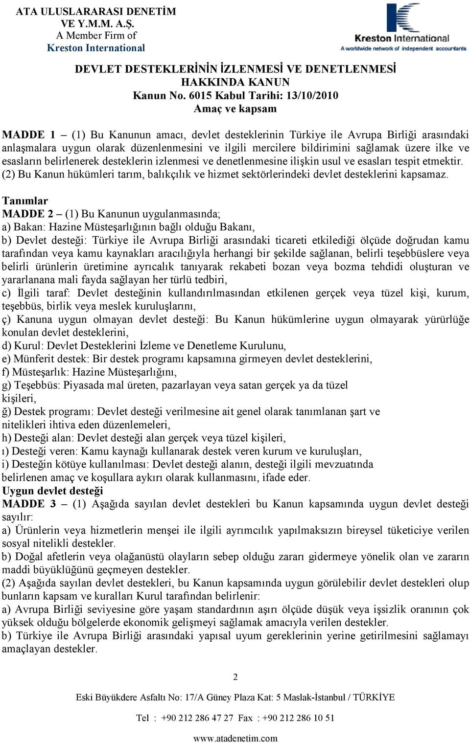 bildirimini sağlamak üzere ilke ve esasların belirlenerek desteklerin izlenmesi ve denetlenmesine ilişkin usul ve esasları tespit etmektir.