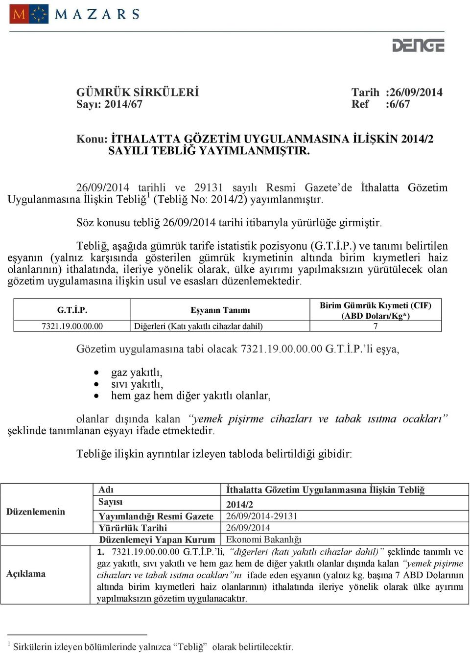 Söz konusu tebliğ 26/09/2014 tarihi itibarıyla yürürlüğe girmiştir. Tebliğ, aşağıda gümrük tarife istatistik pozisyonu (G.T.İ.P.