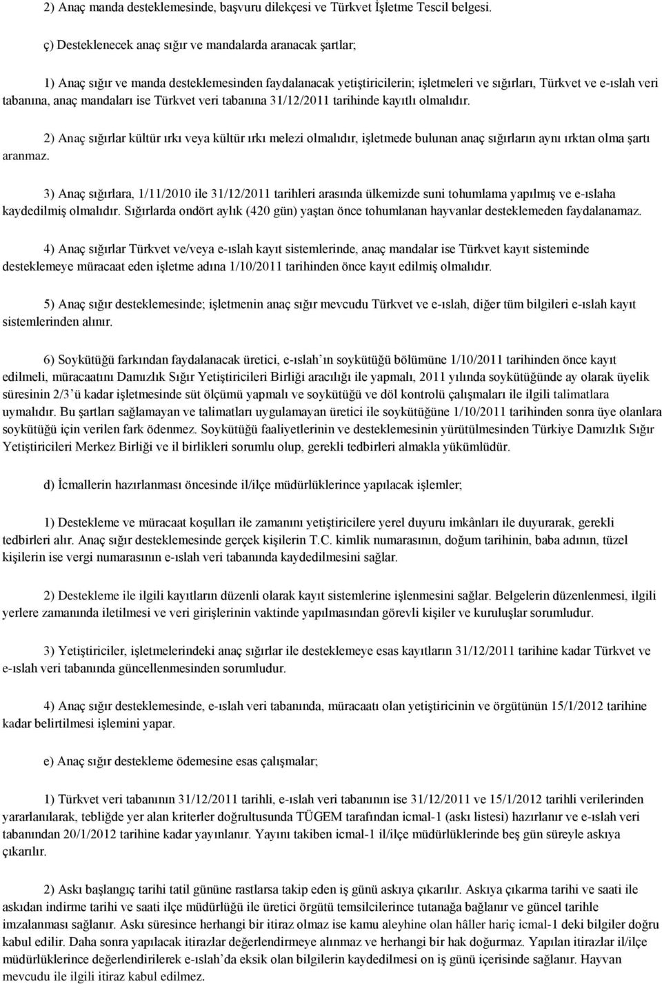 mandaları ise Türkvet veri tabanına 31/12/2011 tarihinde kayıtlı olmalıdır.