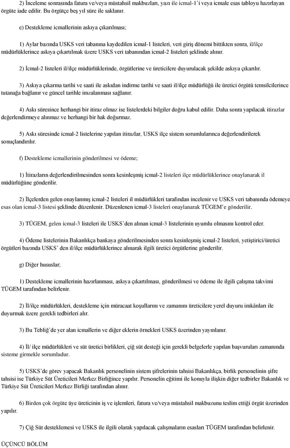 USKS veri tabanından icmal-2 listeleri şeklinde alınır. 2) İcmal-2 listeleri il/ilçe müdürlüklerinde, örgütlerine ve üreticilere duyurulacak şekilde askıya çıkarılır.