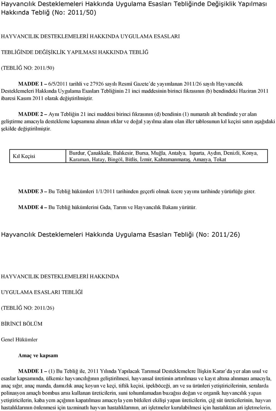 inci maddesinin birinci fıkrasının (b) bendindeki Haziran 2011 ibaresi Kasım 2011 olarak değiştirilmiştir.