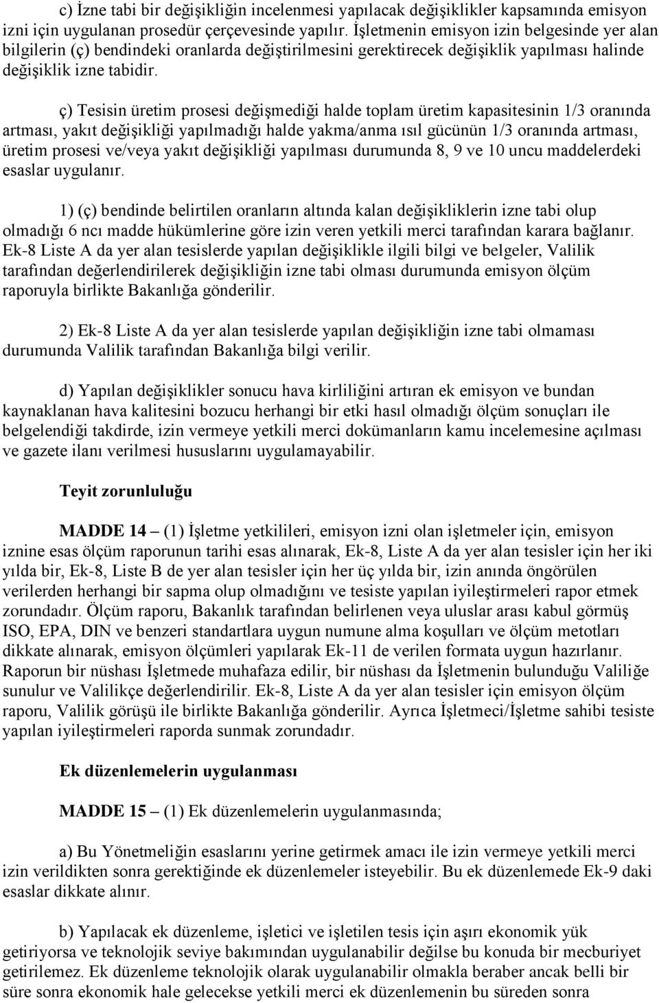 ç) Tesisin üretim prosesi değişmediği halde toplam üretim kapasitesinin 1/3 oranında artması, yakıt değişikliği yapılmadığı halde yakma/anma ısıl gücünün 1/3 oranında artması, üretim prosesi ve/veya