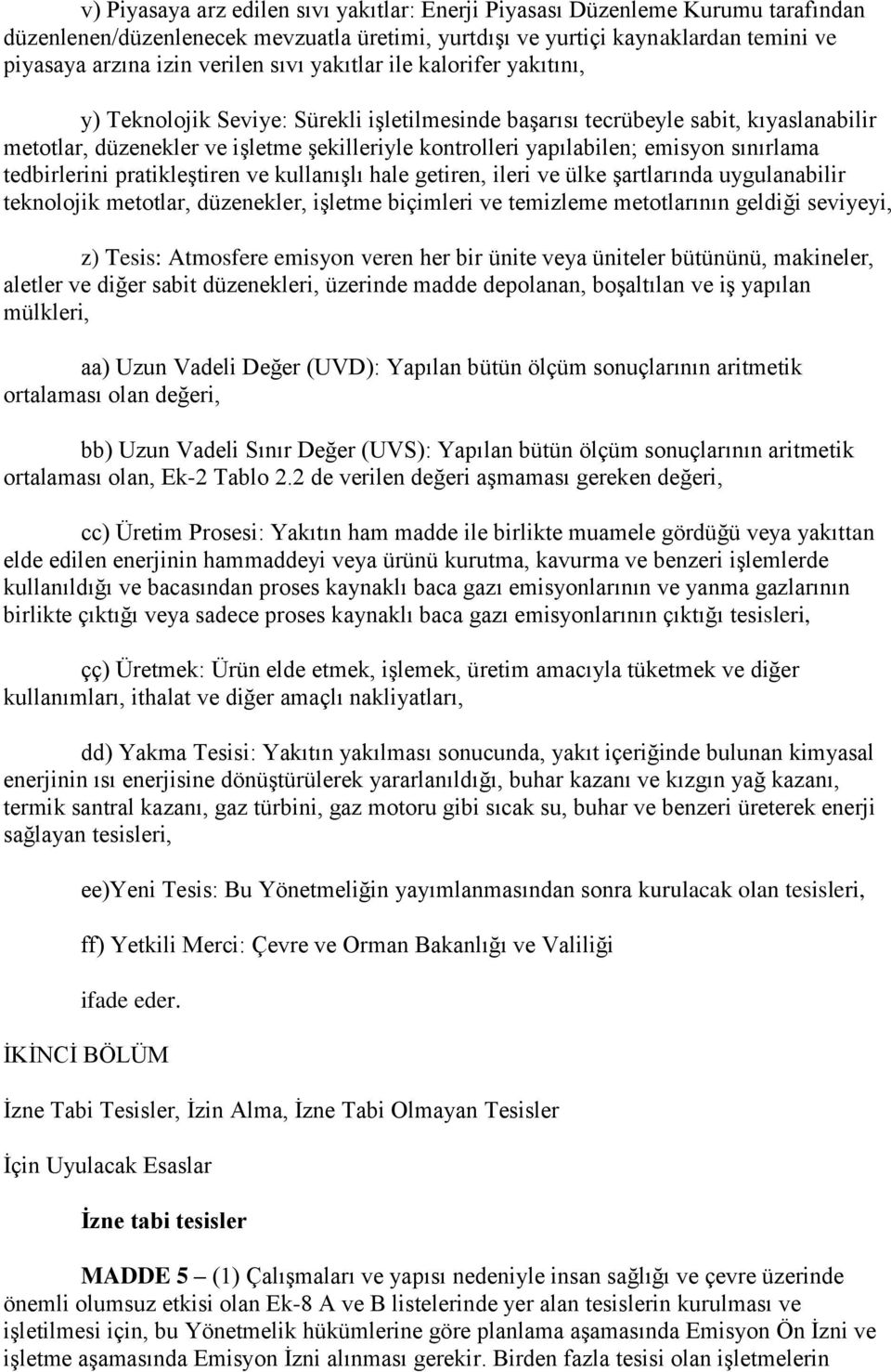 emisyon sınırlama tedbirlerini pratikleştiren ve kullanışlı hale getiren, ileri ve ülke şartlarında uygulanabilir teknolojik metotlar, düzenekler, işletme biçimleri ve temizleme metotlarının geldiği