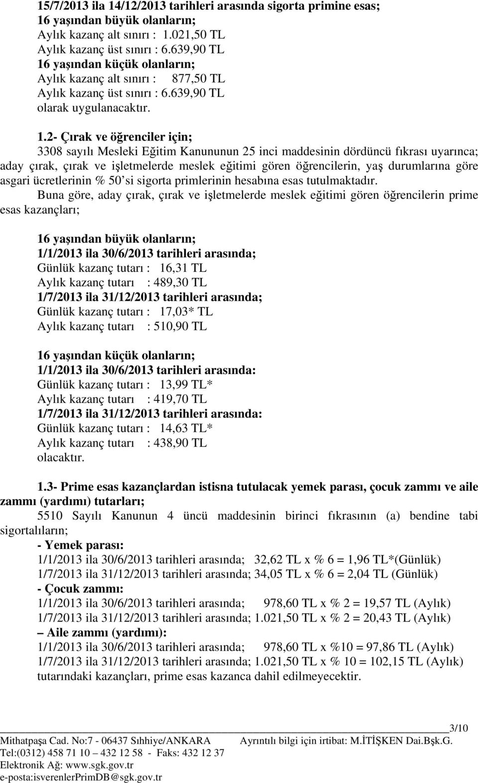 2- Çırak ve öğrenciler için; 3308 sayılı Mesleki Eğitim Kanununun 25 inci maddesinin dördüncü fıkrası uyarınca; aday çırak, çırak ve işletmelerde meslek eğitimi gören öğrencilerin, yaş durumlarına