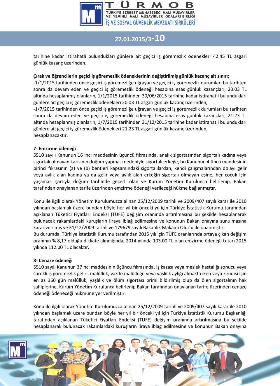 geçici iş göremezlik durumları bu tarihten sonra da devam eden ve geçici iş göremezlik ödeneği hesabına esas günlük kazançları, 20.