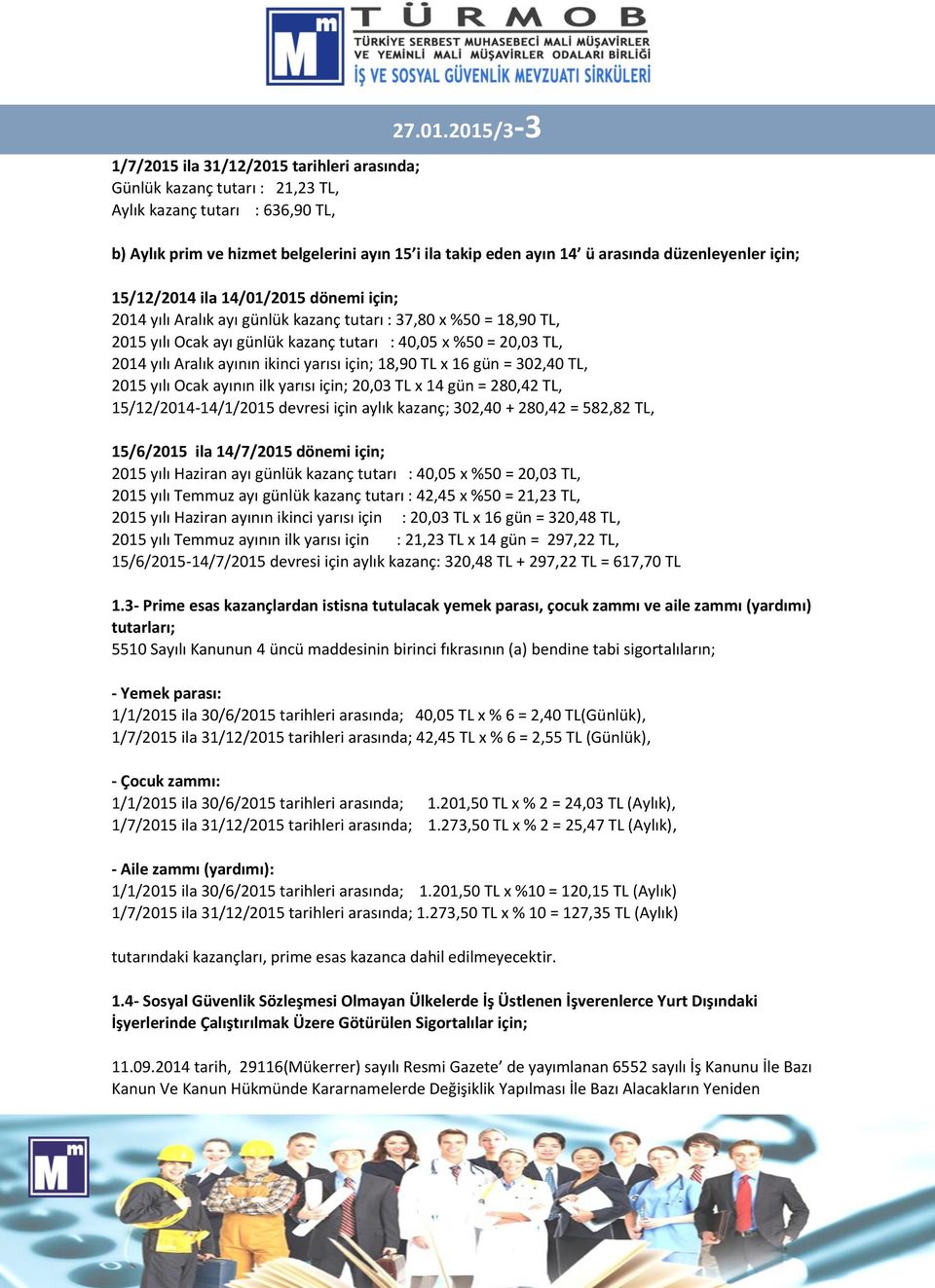 tarihleri arasında; Günlük kazanç tutarı : 21,23 TL, Aylık kazanç tutarı : 636,90 TL, 27.01.