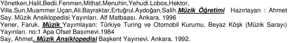 Alf Matbaası. Ankara. 1996 Yener, Faruk. Müzik Yayımlayan: Türkiye Turing ve Otomobil Kurumu.