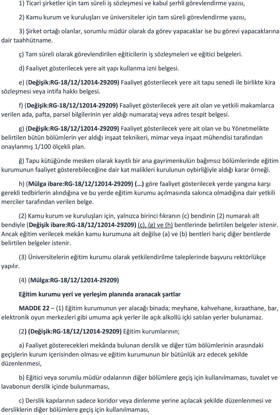 d) Faaliyet gösterilecek yere ait yapı kullanma izni belgesi. e) (Değişik:RG-18/12/12014-29209) Faaliyet gösterilecek yere ait tapu senedi ile birlikte kira sözleşmesi veya intifa hakkı belgesi.