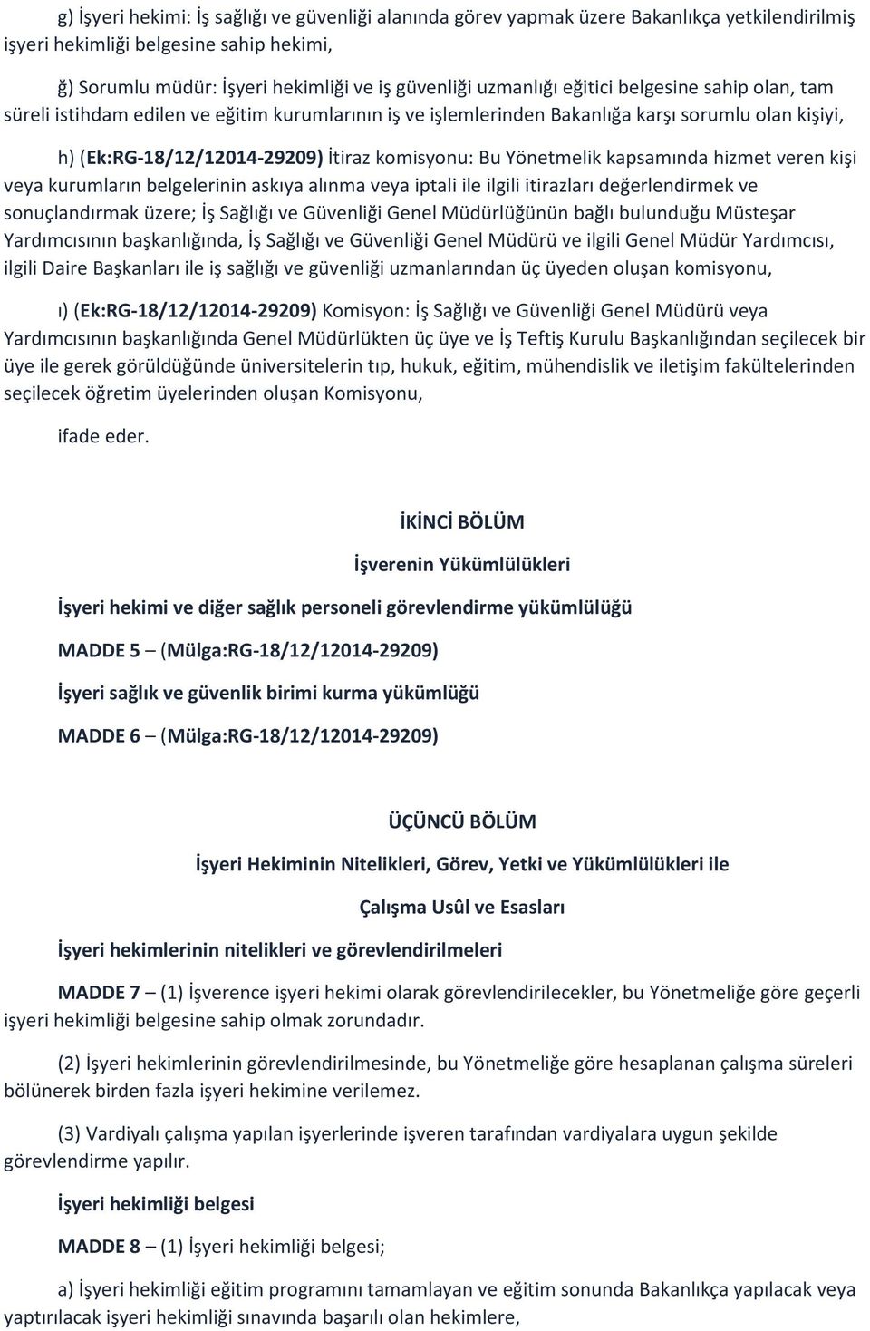 kapsamında hizmet veren kişi veya kurumların belgelerinin askıya alınma veya iptali ile ilgili itirazları değerlendirmek ve sonuçlandırmak üzere; İş Sağlığı ve Güvenliği Genel Müdürlüğünün bağlı