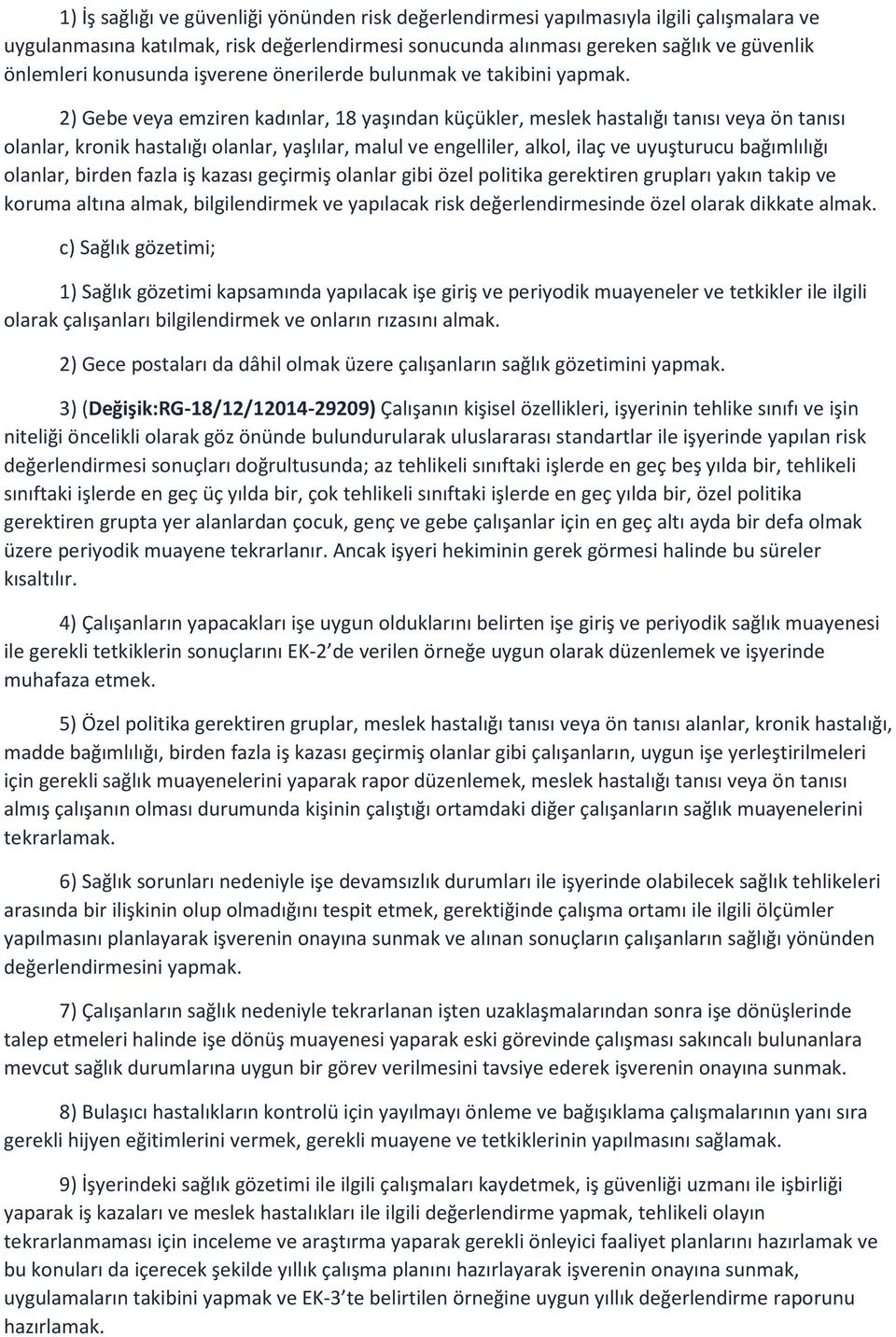 2) Gebe veya emziren kadınlar, 18 yaşından küçükler, meslek hastalığı tanısı veya ön tanısı olanlar, kronik hastalığı olanlar, yaşlılar, malul ve engelliler, alkol, ilaç ve uyuşturucu bağımlılığı