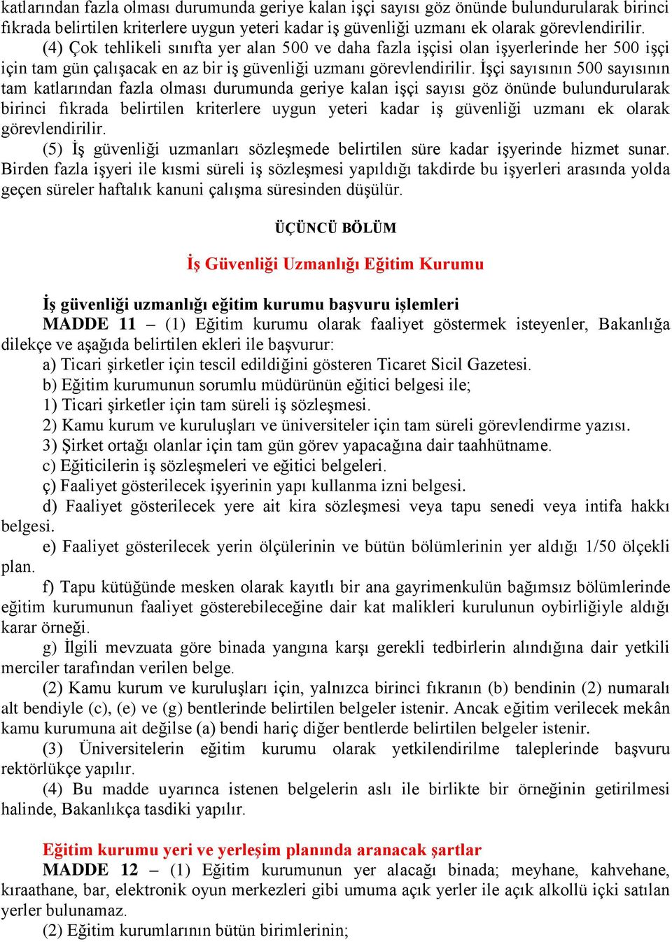 İşçi sayısının 500 sayısının tam  (5) İş güvenliği uzmanları sözleşmede belirtilen süre kadar işyerinde hizmet sunar.