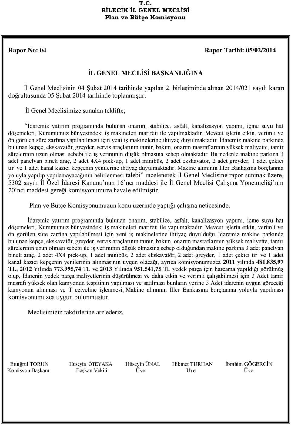 yapılmaktadır. Mevcut işlerin etkin, verimli ve ön görülen süre zarfına yapılabilmesi için yeni iş makinelerine ihtiyaç duyulmaktadır.