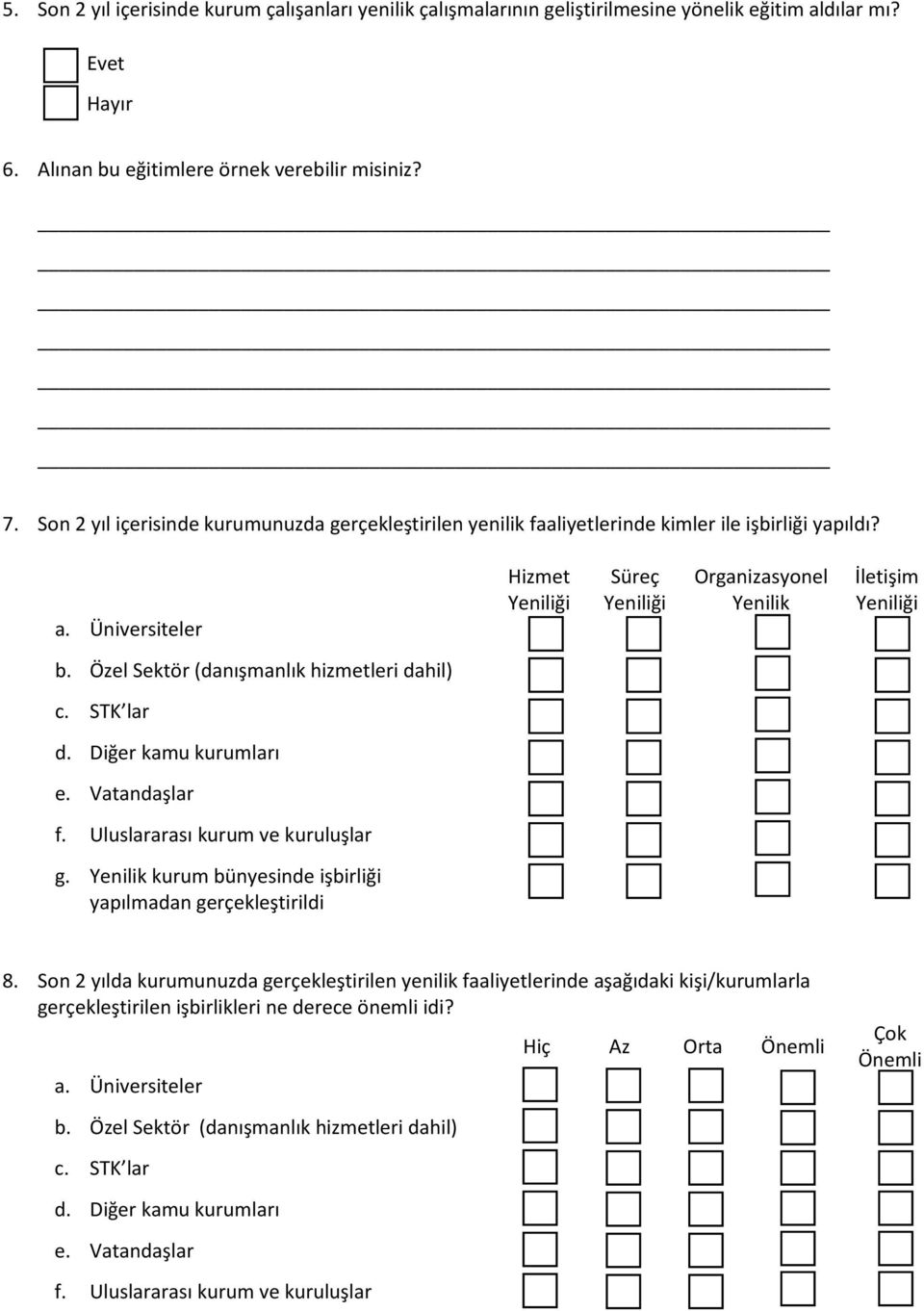 Özel Sektör (danışmanlık hizmetleri dahil) c. STK lar d. Diğer kamu kurumları e. Vatandaşlar f. Uluslararası kurum ve kuruluşlar g. Yenilik kurum bünyesinde işbirliği yapılmadan gerçekleştirildi 8.