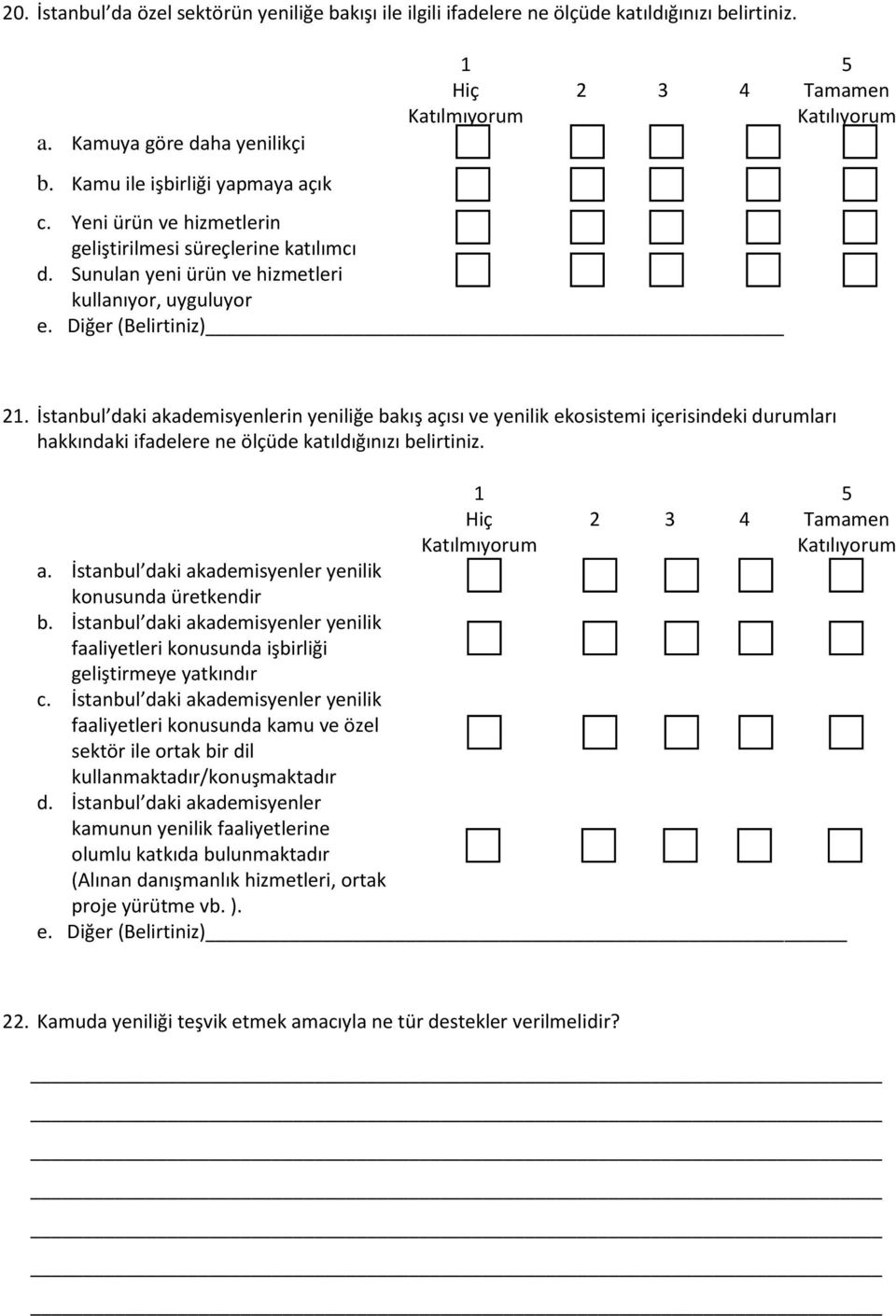 İstanbul daki akademisyenlerin yeniliğe bakış açısı ve yenilik ekosistemi içerisindeki durumları hakkındaki ifadelere ne ölçüde katıldığınızı belirtiniz.