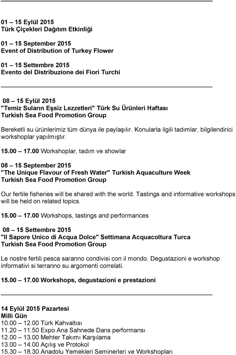 Konularla ilgili tadımlar, bilgilendirici workshoplar yapılmıştır. 15.00 17.