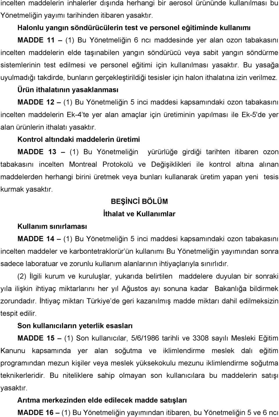 sabit yangın söndürme sistemlerinin test edilmesi ve personel eğitimi için kullanılması yasaktır.