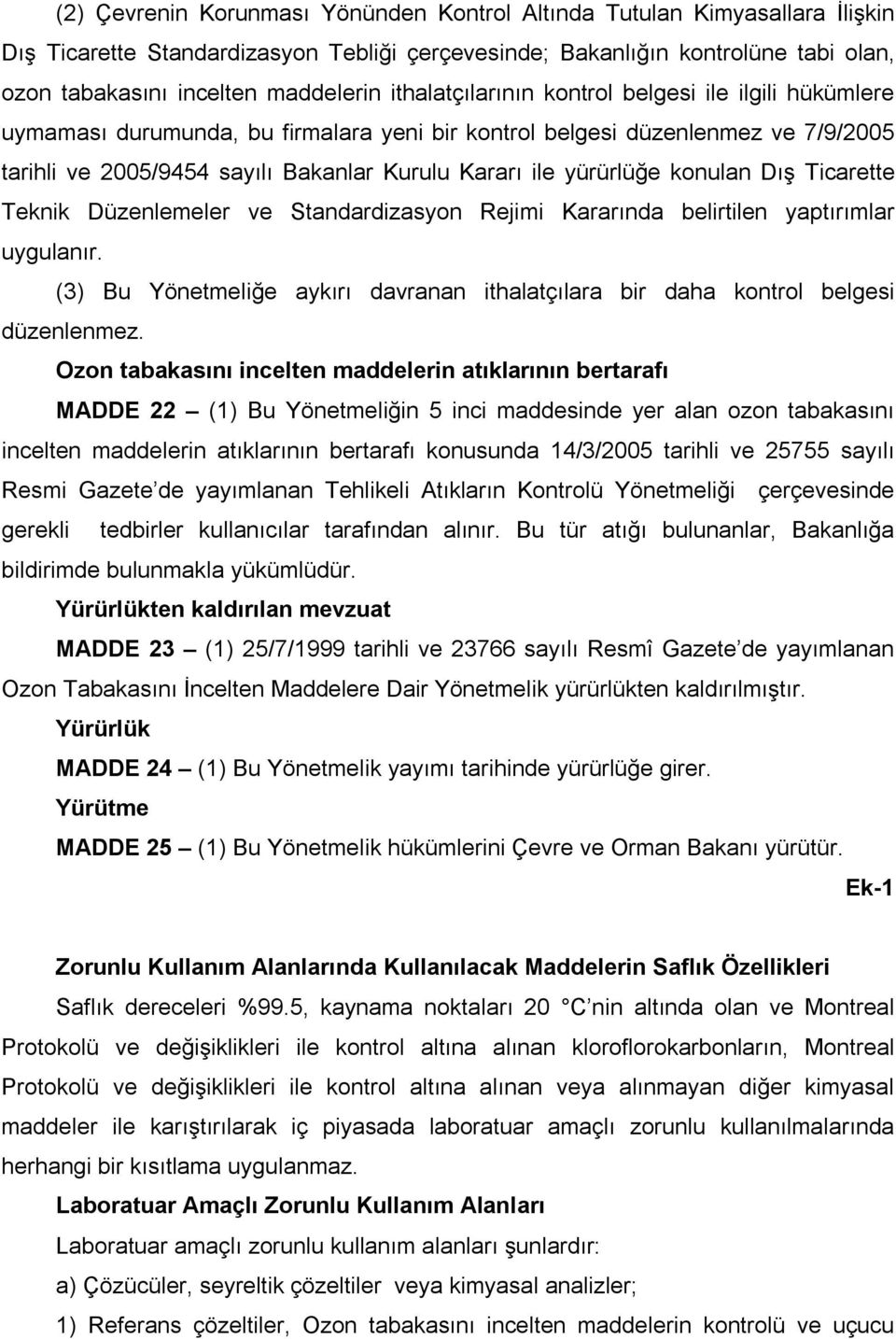 yürürlüğe konulan Dış Ticarette Teknik Düzenlemeler ve Standardizasyon Rejimi Kararında belirtilen yaptırımlar uygulanır.