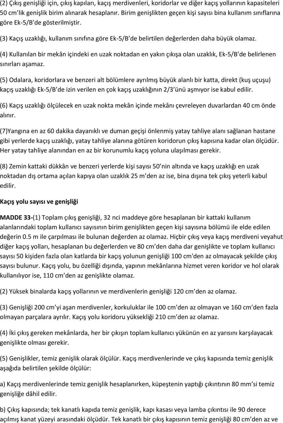 (4) Kullanılan bir mekân içindeki en uzak noktadan en yakın çıkışa olan uzaklık, Ek-5/B de belirlenen sınırları aşamaz.