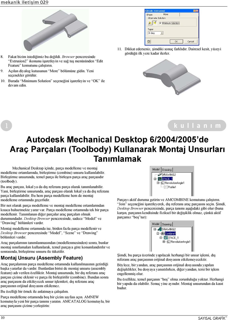 Autodesk Mechanical Desktop 6/2004/2005 de Araç Parçaları (Toolbody) Kullanarak Montaj Unsurları Tanımlamak Mechanical Desktop içinde, parça modelleme ve montaj modelleme ortamlarında, birleştirme