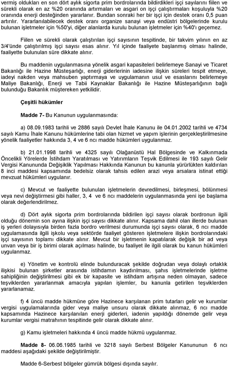 Yararlanılabilecek destek oranı organize sanayi veya endüstri bölgelerinde kurulu bulunan işletmeler için %50'yi, diğer alanlarda kurulu bulunan işletmeler için %40'ı geçemez.