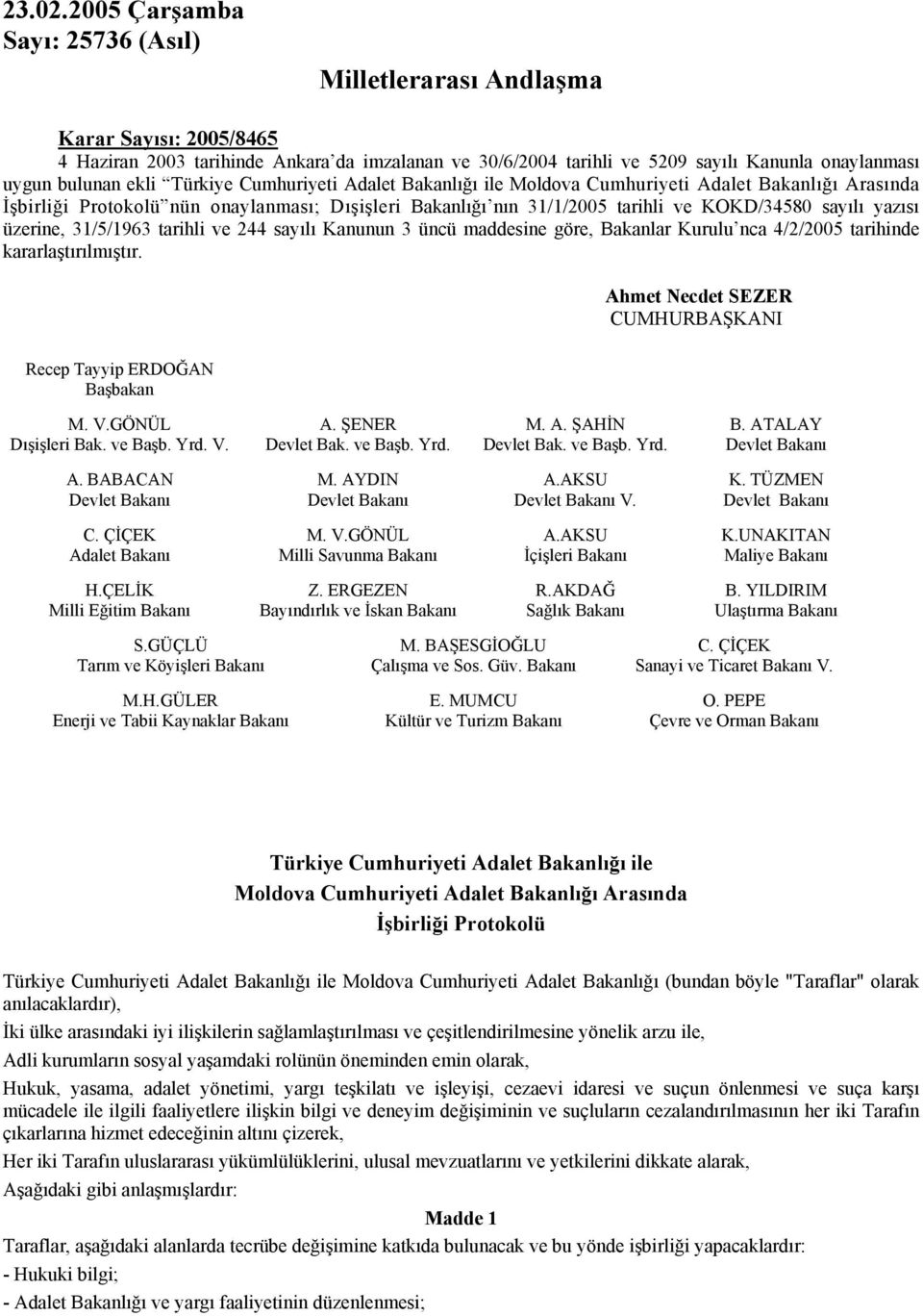 ekli Türkiye Cumhuriyeti Adalet Bakanlığı ile Moldova Cumhuriyeti Adalet Bakanlığı Arasında İşbirliği Protokolü nün onaylanması; Dışişleri Bakanlığı nın 31/1/2005 tarihli ve KOKD/34580 sayılı yazısı