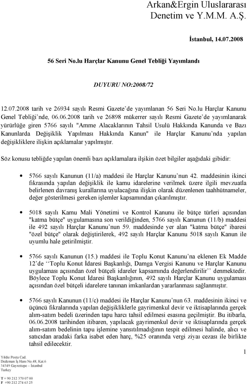 06.2008 tarih ve 26898 mükerrer sayılı Resmi Gazete de yayımlanarak yürürlüğe giren 5766 sayılı "Amme Alacaklarının Tahsil Usulü Hakkında Kanunda ve Bazı Kanunlarda Değişiklik Yapılması Hakkında