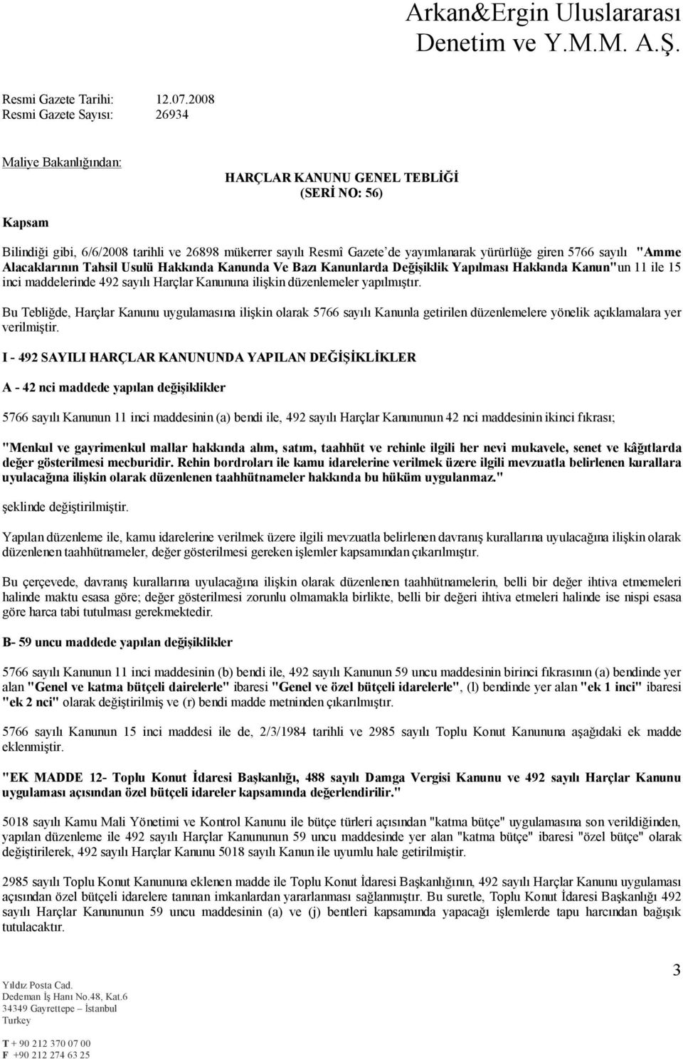 yürürlüğe giren 5766 sayılı "Amme Alacaklarının Tahsil Usulü Hakkında Kanunda Ve Bazı Kanunlarda Değişiklik Yapılması Hakkında Kanun"un 11 ile 15 inci maddelerinde 492 sayılı Harçlar Kanununa ilişkin