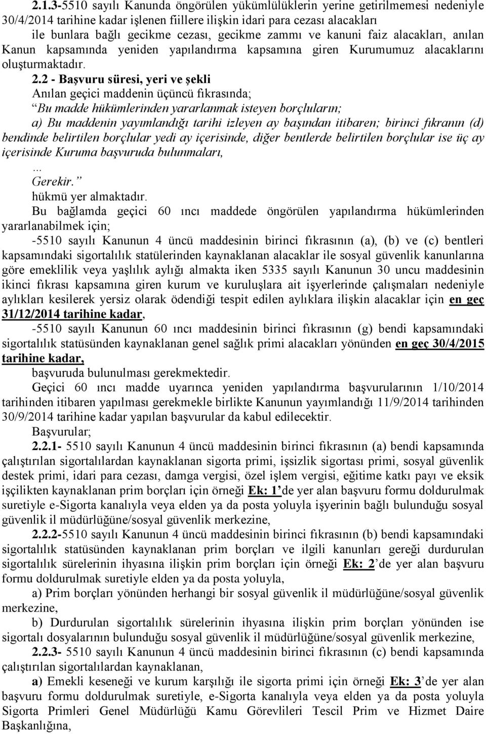 2 - Başvuru süresi, yeri ve şekli Anılan geçici maddenin üçüncü fıkrasında; Bu madde hükümlerinden yararlanmak isteyen borçluların; a) Bu maddenin yayımlandığı tarihi izleyen ay başından itibaren;