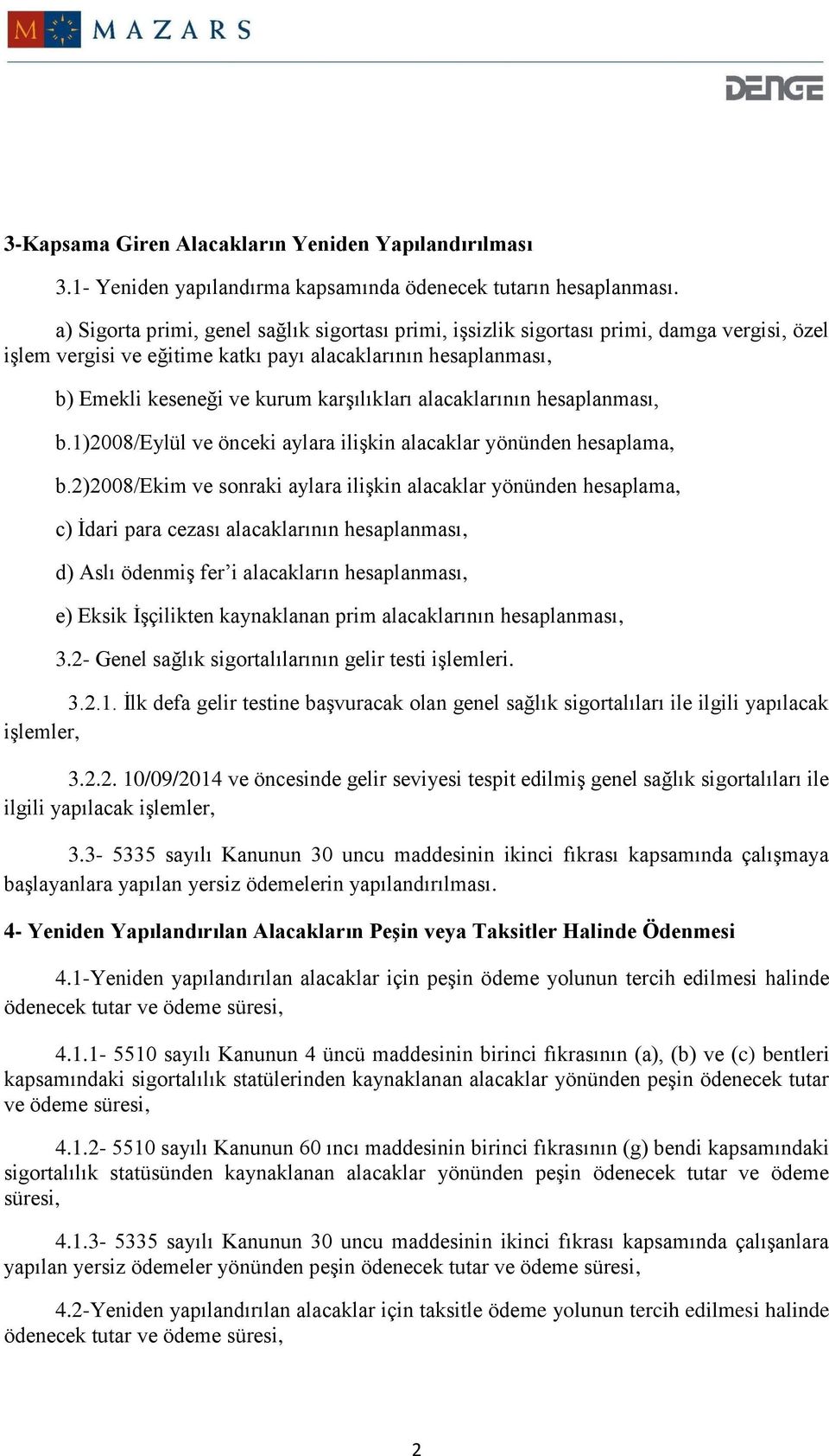 alacaklarının hesaplanması, b.1)2008/eylül ve önceki aylara ilişkin alacaklar yönünden hesaplama, b.