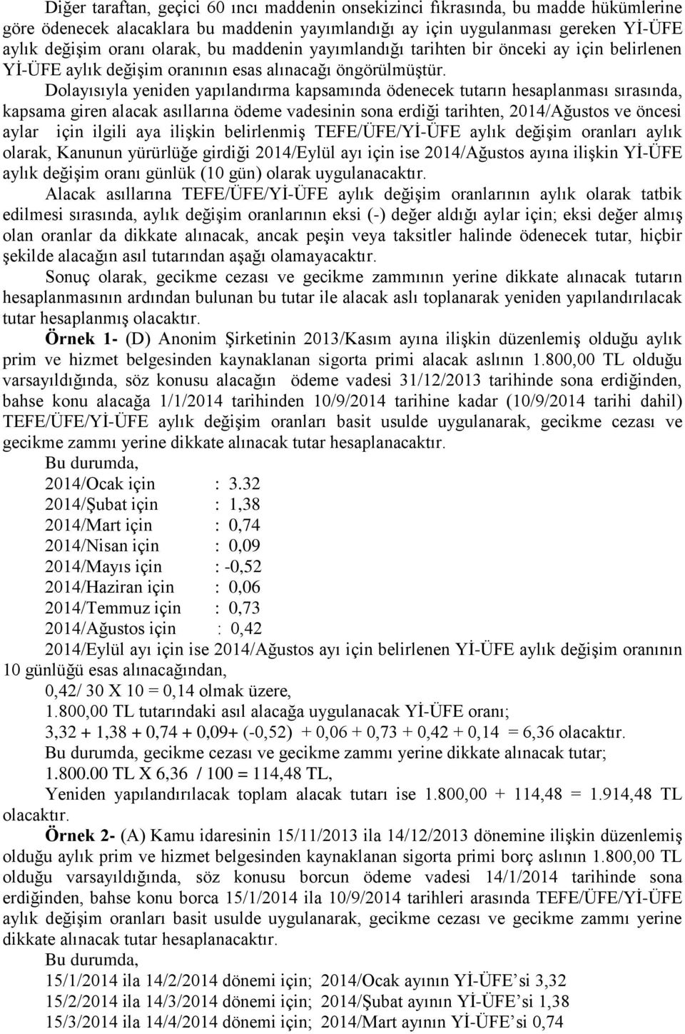 Dolayısıyla yeniden yapılandırma kapsamında ödenecek tutarın hesaplanması sırasında, kapsama giren alacak asıllarına ödeme vadesinin sona erdiği tarihten, 2014/Ağustos ve öncesi aylar için ilgili aya