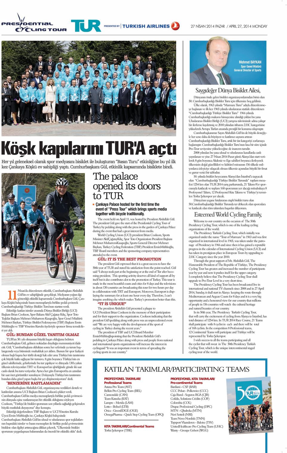 Medyanın yoğun ilgi 11Nisan'da gösterdiği etkinlik kapsamında Cumhurbaşkanı Gül, Çankaya Köşkü bahçesinde basın mensuplarıyla birlikte pedal çevirerek Cumhurbaşkanlığı Türkiye Bisiklet Turu'nun