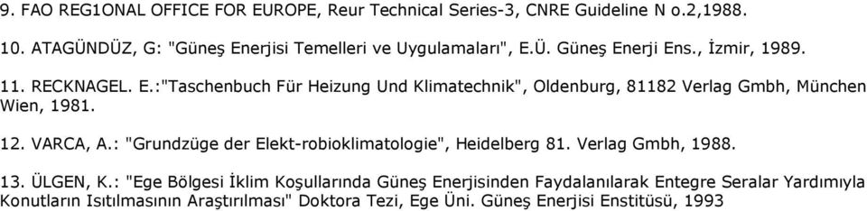 12. VARCA, A.: "Grundzüge der Elekt-robioklimatologie", Heidelberg 81. Verlag Gmbh, 1988. 13. ÜLGEN, K.