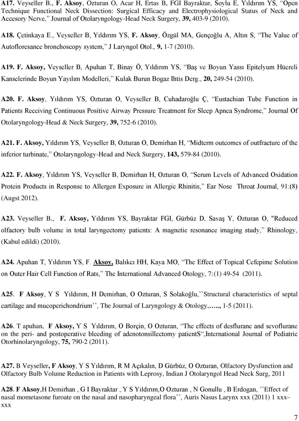 Journal of Otolaryngology-Head Neck Surgery, 39, 403-9 (2010). A18. Çetinkaya E., Veyseller B, Yıldırım YS, F.