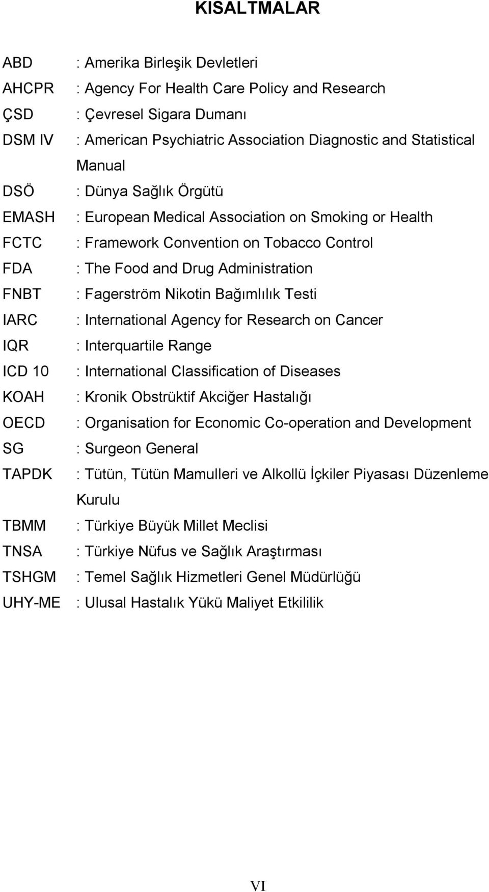 Control : The Food and Drug Administration : Fagerström Nikotin Bağımlılık Testi : International Agency for Research on Cancer : Interquartile Range : International Classification of Diseases :