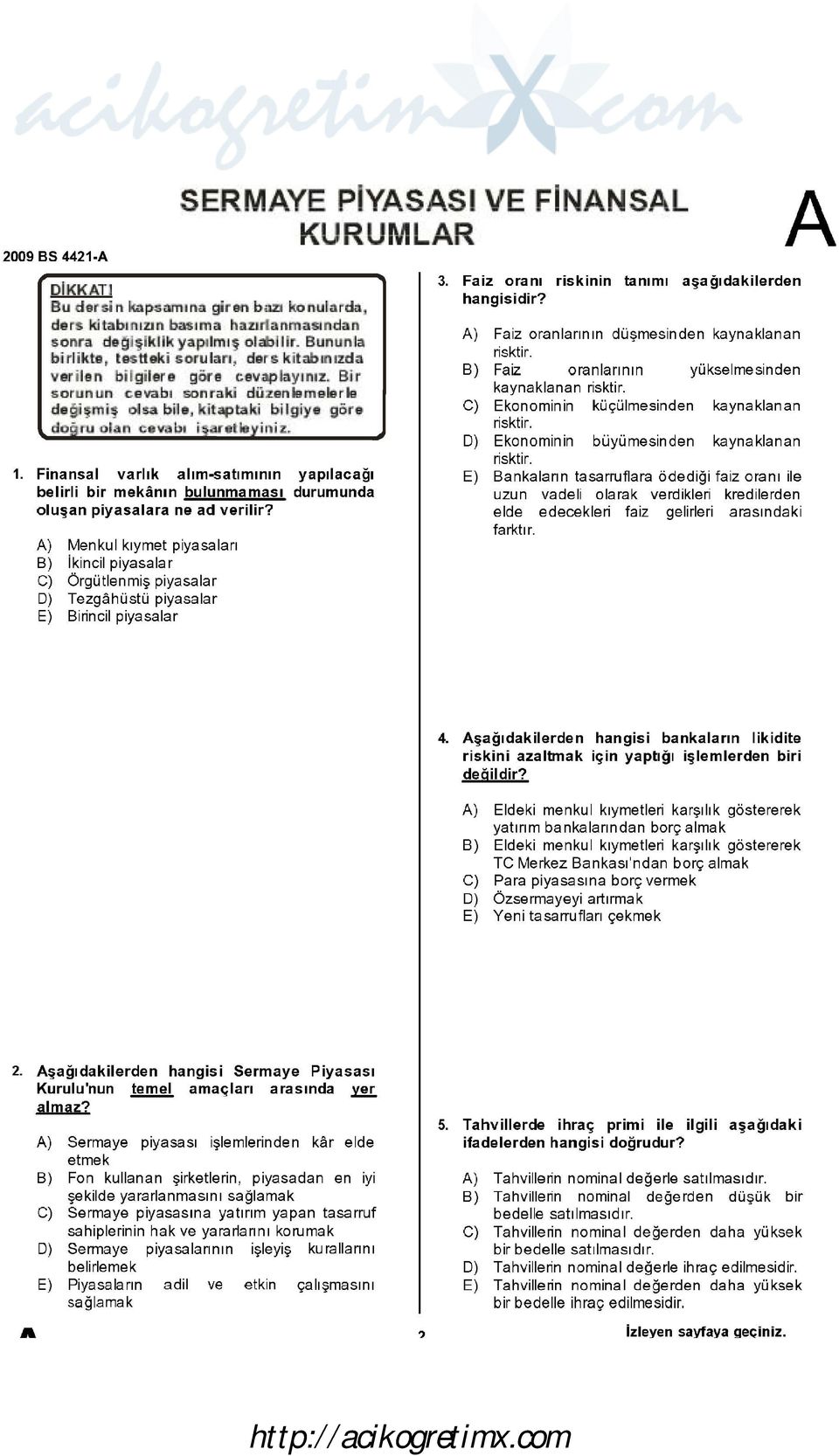 1bl oon r akl,düzenliilffu:;liirlii de i~mi~ Dl!$a bi1., kijti/lf)'takii bi 19iye göre do rıu.;ı1 n o.v..ıı b ı i ",aı-ei 1iI i ni z. 1. Finansal varlık alım-satımının yapılacağı belirli bir mekanın bulunmaması durumunda oluşan piyasalara ne ad verilir?